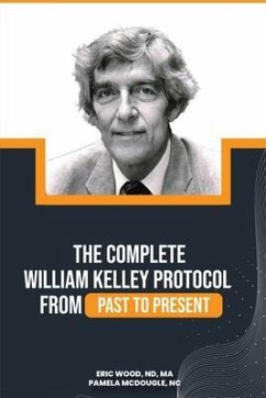 The Complete William Kelley Protocol (eBook, ePUB) - Wood, Nd; McDougle, Nc