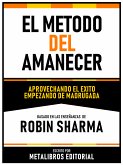 El Metodo Del Amanecer - Basado En Las Enseñanzas De Robin Sharma (eBook, ePUB)