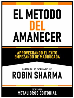 El Metodo Del Amanecer - Basado En Las Enseñanzas De Robin Sharma (eBook, ePUB) - Metalibros Editorial