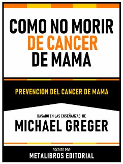 Como No Morir De Cancer De Mama - Basado En Las Enseñanzas De Michael Greger (eBook, ePUB) - Metalibros Editorial