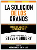 La Solucion De Los Granos - Basado En Las Enseñanzas De Steven Gundry (eBook, ePUB)