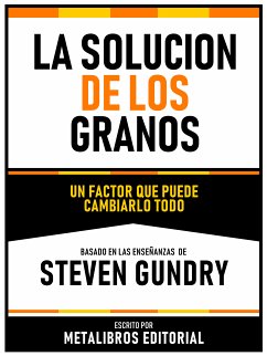 La Solucion De Los Granos - Basado En Las Enseñanzas De Steven Gundry (eBook, ePUB) - Metalibros Editorial