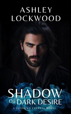 Shadow of Dark Desire: A Paranormal Vampire Romance Novel (Shadows Eternal - Book 1) (eBook, ePUB) - Lockwood, Ashley