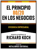 El Principio 80 20 En Los Negocios - Basado En Las Enseñanzas De Richard Koch (eBook, ePUB)