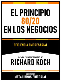 El Principio 80 20 En Los Negocios - Basado En Las Enseñanzas De Richard Koch (eBook, ePUB) - Metalibros Editorial