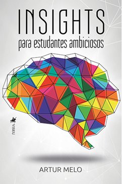 Insights para estudantes Ambiciosos (eBook, ePUB) - Melo, Artur