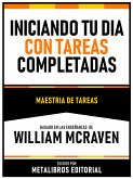 Iniciando Tu Dia Con Tareas Completadas - Basado En Las Enseñanzas De William Mcraven (eBook, ePUB)