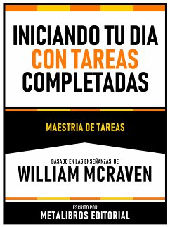 Iniciando Tu Dia Con Tareas Completadas - Basado En Las Enseñanzas De William Mcraven (eBook, ePUB) - Metalibros Editorial