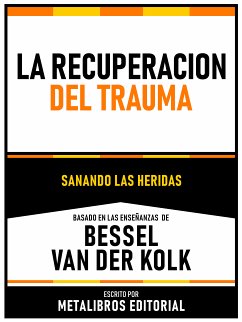 La Recuperacion Del Trauma - Basado En Las Enseñanzas De Bessel Van Der Kolk (eBook, ePUB) - Metalibros Editorial