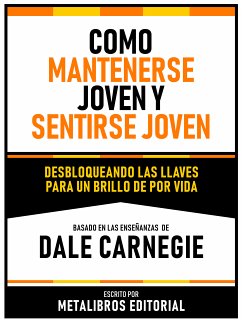 Como Mantenerse Joven Y Sentirse Joven - Basado En Las Enseñanzas De Dale Carnegie (eBook, ePUB) - Metalibros Editorial