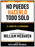 No Puedes Hacerlo Todo Solo - Basado En Las Enseñanzas De William Mcraven (eBook, ePUB)