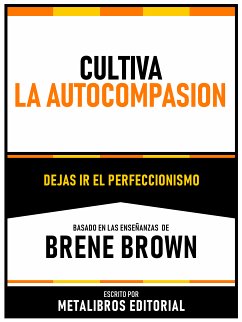 Cultiva La Autocompasion - Basado En Las Enseñanzas De Brene Brown (eBook, ePUB) - Metalibros Editorial
