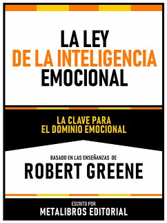 La Ley De La Inteligencia Emocional - Basado En Las Enseñanzas De Robert Greene (eBook, ePUB) - Metalibros Editorial