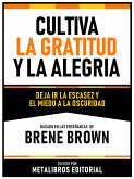Cultiva La Gratitud Y La Alegria - Basado En Las Enseñanzas De Brene Brown (eBook, ePUB)