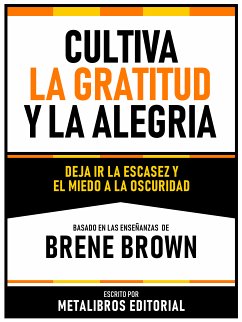 Cultiva La Gratitud Y La Alegria - Basado En Las Enseñanzas De Brene Brown (eBook, ePUB) - Metalibros Editorial