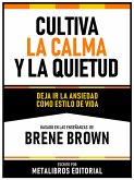Cultiva La Calma Y La Quietud - Basado En Las Enseñanzas De Brene Brown (eBook, ePUB)