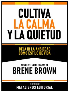 Cultiva La Calma Y La Quietud - Basado En Las Enseñanzas De Brene Brown (eBook, ePUB) - Metalibros Editorial