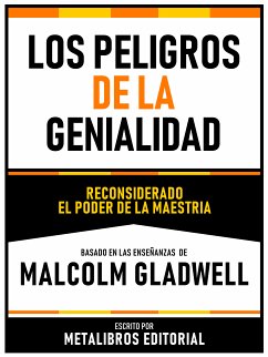 Los Peligros De La Genialidad - Basado En Las Enseñanzas De Malcolm Gladwell (eBook, ePUB) - Metalibros Editorial