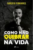 Como Não Quebrar na Vida (eBook, ePUB)