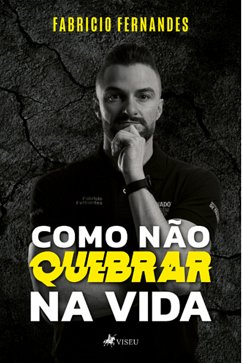 Como Não Quebrar na Vida (eBook, ePUB) - Fernandes, Fabricio