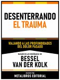 Desenterrando El Trauma - Basado En Las Enseñanzas De Bessel Van Der Kolk (eBook, ePUB)