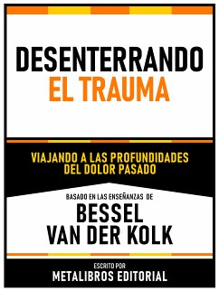 Desenterrando El Trauma - Basado En Las Enseñanzas De Bessel Van Der Kolk (eBook, ePUB) - Metalibros Editorial