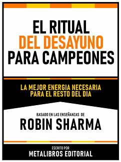 El Ritual Del Desayuno Para Campeones - Basado En Las Enseñanzas De Robin Sharma (eBook, ePUB) - Metalibros Editorial