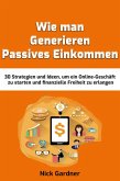 Wie man Generieren Passives Einkommen: 30 Strategien und Ideen, um ein Online-Geschäft zu starten und finanzielle Freiheit zu erlangen (eBook, ePUB)