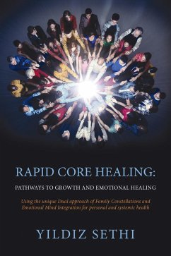 Rapid Core Healing Pathways to Growth and Emotional Healing: Using the Unique Dual Approach of Family Constellations and Emotional Mind Integration for Personal and Systemic Health. (eBook, ePUB) Cover Rapid Core Healing Pathways to Growth and Emotional Healing: Using the Unique Dual Approach of Family Constellations and Emotional Mind Integration for Personal and Systemic Health. (eBook, ePUB)