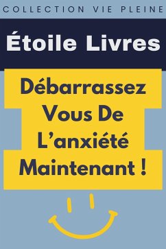Débarrassez Vous De L'anxiété Maintenant! (Collection Vie Pleine, #6) (eBook, ePUB) - Livres, Étoile
