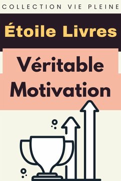 Véritable Motivation (Collection Vie Pleine, #1) (eBook, ePUB) - Livres, Étoile