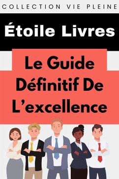 Cover Le Guide Ultime De L'excellence (Collection Vie Pleine, #8) (eBook, ePUB)