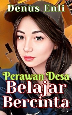 Perawan Desa Belajar Bercinta (eBook, ePUB) - Enli, Denus