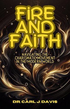 Fire and Faith: Navigating the Charismatic Movement in the Modern World (eBook, ePUB) - Davis, Carl