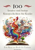 100 kreative und lustige Kurzgeschichten für Kinder - Eine Reise ins Reich der Fantasie (eBook, ePUB)