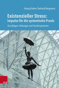 Existenzieller Stress: Impulse für die systemische Praxis (eBook, PDF) - Endres, Georg; Bergmann, Gerhard