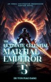 The Ultimate Celestial Martial Emperor: An Isekai Cultivation Progression Fantasy Novel (eBook, ePUB)