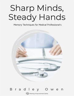 Sharp Minds, Steady Hands: Memory Techniques for Medical Professional's (Memory Improvement Series) (eBook, ePUB) - Owen, Bradley