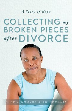 Collecting my Broken Pieces After Divorce (eBook, ePUB) - Noganta, Gloria Nomvuyiseko