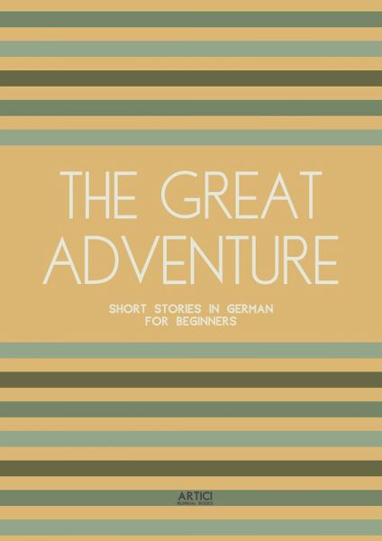 The Great Adventure: Short Stories in German for Beginners (eBook, ePUB) The Great Adventure: Short Stories in German for Beginners (eBook, ePUB)