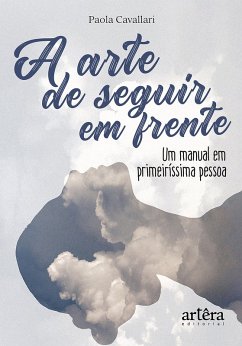Cover A Arte de Seguir em Frente: Um Manual em Primeiríssima Pessoa (eBook, ePUB)