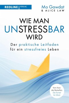 Wie man unstressbar wird (eBook, PDF) - Gawdat, Mo; Law, Alice