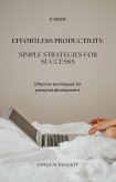 Effortless Productivity: Simple Strategies for Success (eBook, ePUB) Effortless Productivity: Simple Strategies for Success (eBook, ePUB)