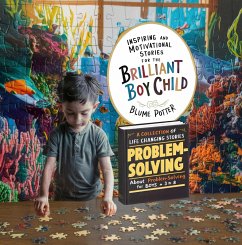 Inspiring And Motivational Stories For The Brilliant Boy Child: A Collection of Life Changing Stories about Problem-Solving for Boys Age 3 to 8 (eBook, ePUB) - Potter, Blume