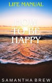Life Manual: How to Be Happy (eBook, ePUB)