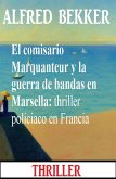 El comisario Marquanteur y la guerra de bandas en Marsella: thriller policiaco en Francia (eBook, ePUB)