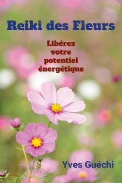 Le Reiki des Fleurs (Religion et Spiritualité) (eBook, ePUB) - Guéchi, Yves