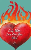 Only With Love Can You Win! (eBook, ePUB)