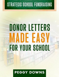 Donor Letters Made Easy for Your School (Strategic School Fundraising) (eBook, ePUB) - Downs, Peggy