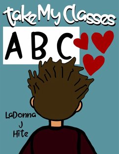 Take My Classes: ABC (eBook, ePUB) - Hite, Ladonna J